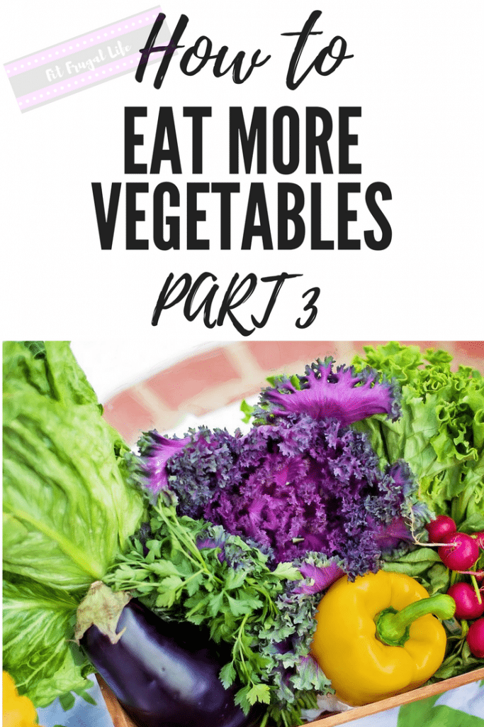 A basket of vegetables with text above How to eat more vegetables part 3. 