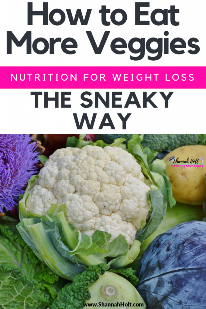How to Eat More Vegetables the Sneaky Way Nutrition for Weight Loss with picture of cauliflower and other veggies.
